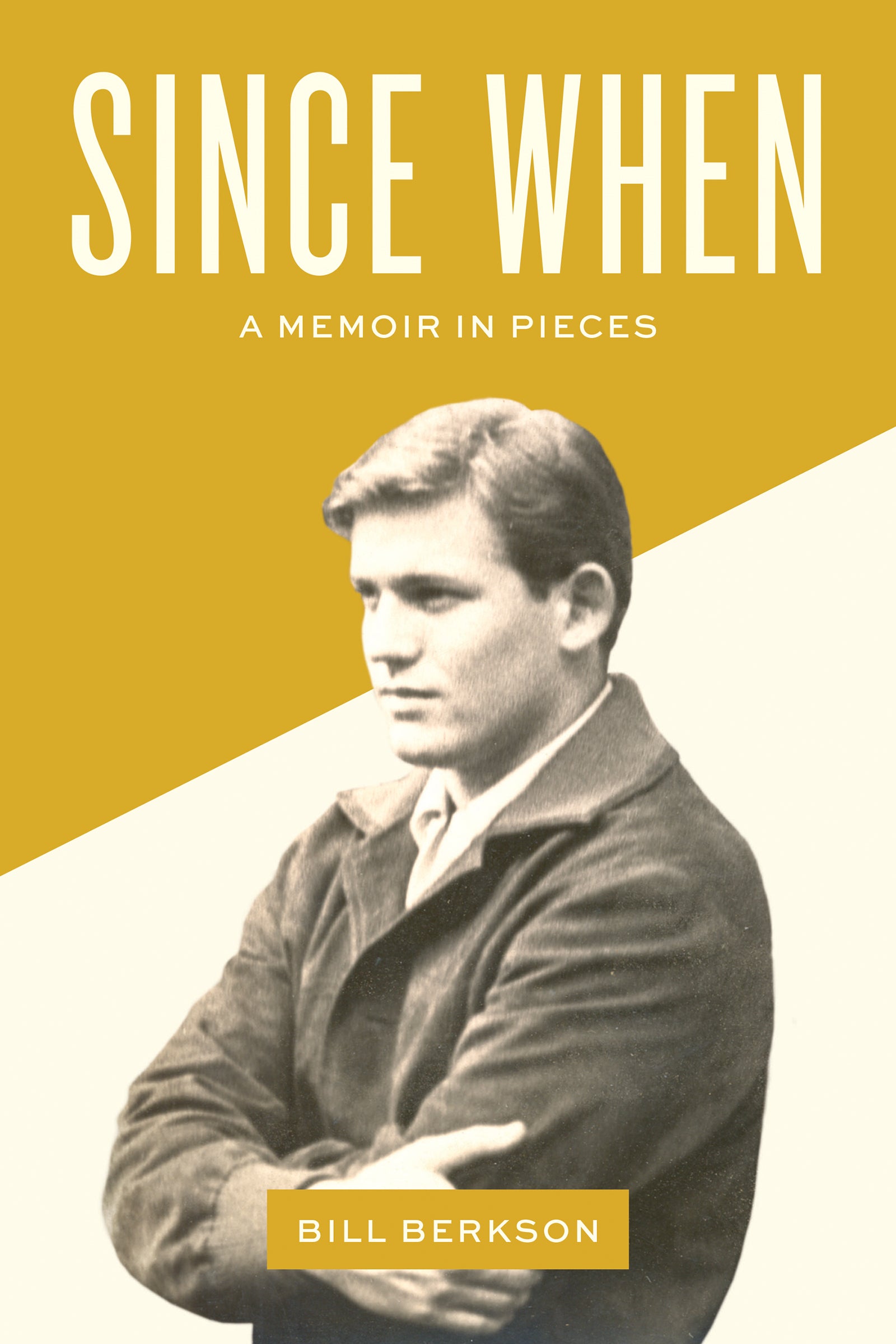 Book cover featuring a diagonally divided background of dark and light yellow over which an black and white photo of Bill Berkson is centered with the title in white text above.