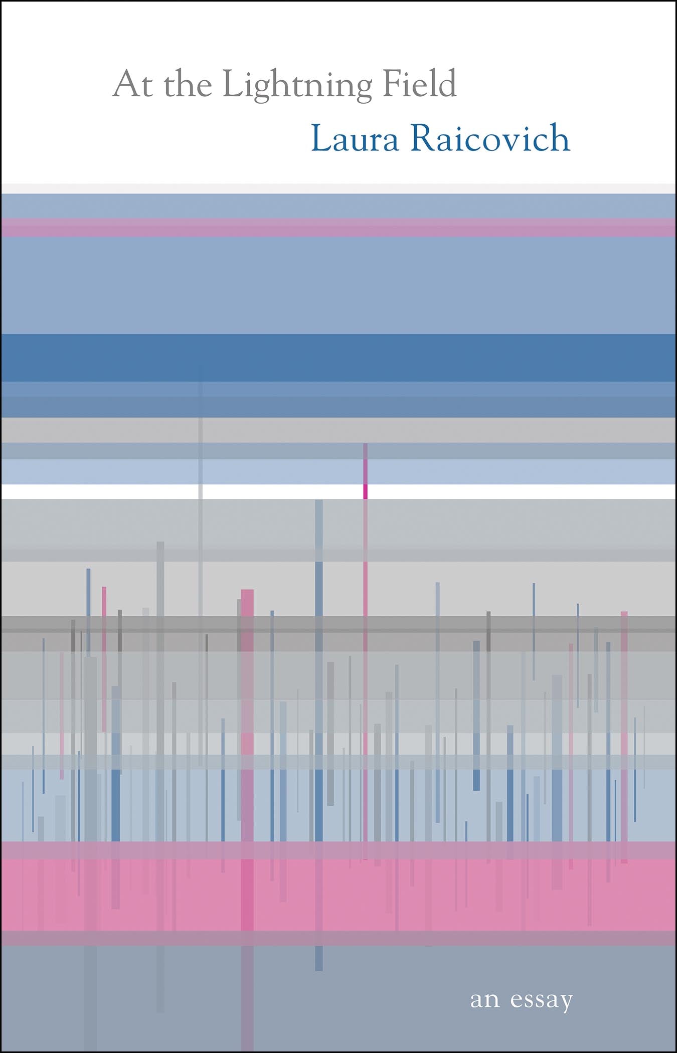 Cover of "At the Lightning Field," by Laura Raicovich, including blues, pinks, and grays, as well as bar graphs at the bottom and middle of the page.