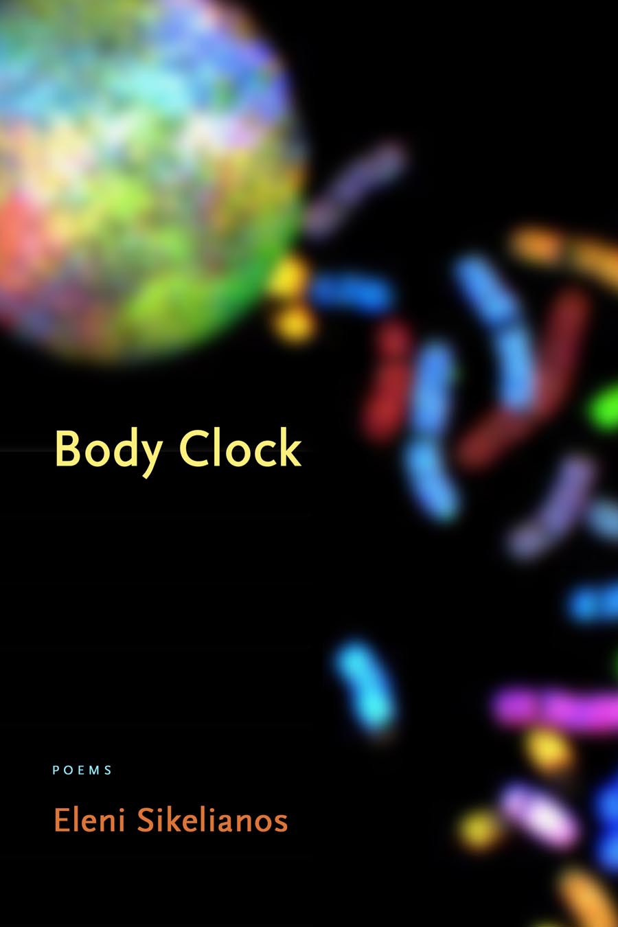 Cover of "Body Clock," by Eleni Sikelianos, on a black background with colorful objects falling from a colorful orb in the corner of the cover. 
