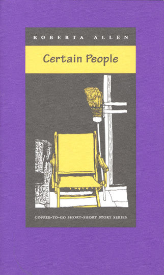 Cover of "Certain People," by Roberta Allen, with yellow rocking chair and  broom as the focal point within a black and white room. 