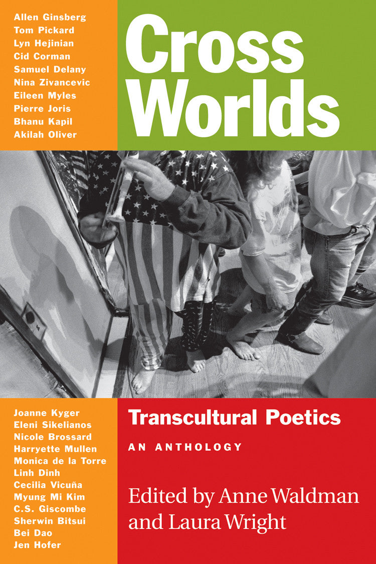 Cover of &quot;Cross Worlds,&quot; edited by Anne Waldman and Laura Wright, which features a black and white photo of a group of people, excluding their heads, and it also contains green, orange, and red rectangles containing text. 