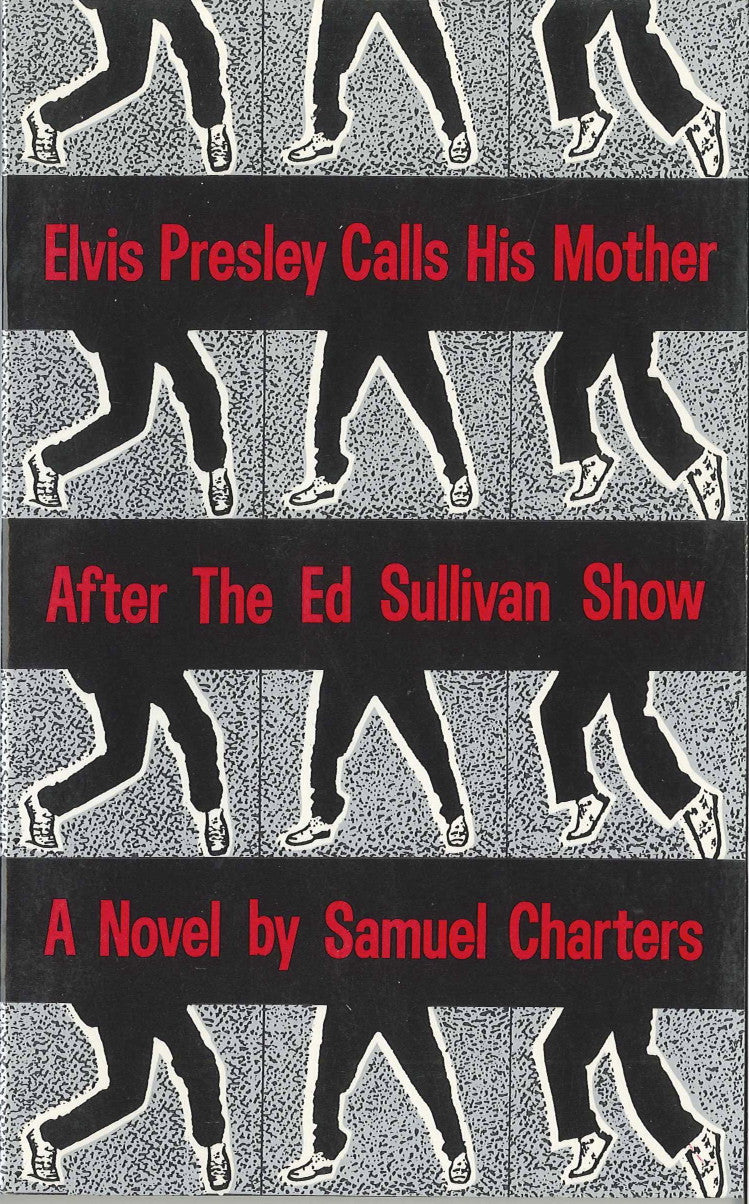 Cover of "Elvis Presly Calls His Mother After The Ed Sullivan Show," by Samuel Charters, which focuses on 12 pairs of legs in various dance stances.
