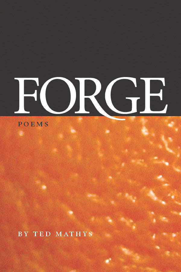 Cover of "Forge," by Ted Mathys, which has the bottom half covered in a bright orange color that contains some texture, and the top half is pure black. 