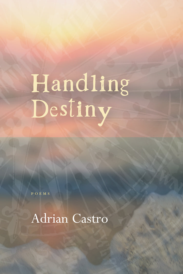Cover of "Handling Destiny," by Adrian Castro, which has an image of a rising sun, as well as an overlay of silhouetted people standing side by side in several rows diagonally.  