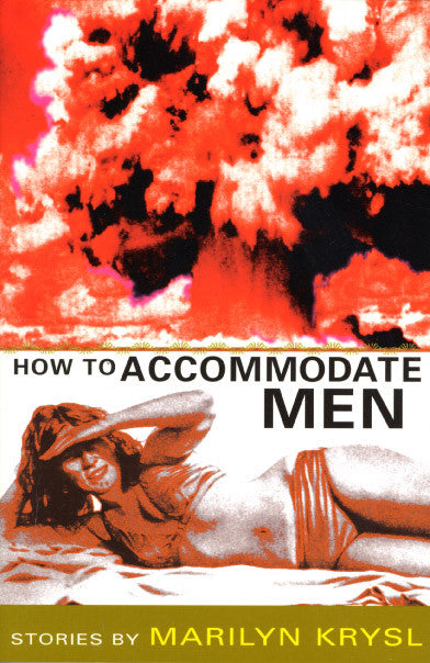 Cover of "How To Accommodate Men," by Marilyn Krysl, which features the image of a woman in a bikini lying on her side and shading her eyes. Above her is the image of an atomic bomb blowing up, which is shaded in red. 