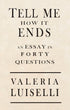 Cover of "Tell Me How It Ends," by Valeria Luiselli, which is an off-white background with the title and author name in a bold black font. 
