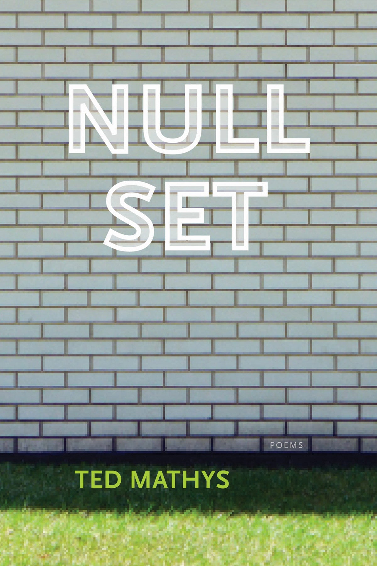 Cover of "Null Set," by Ted Mathys, which focuses on the image of a white brick wall and green grass below it. 